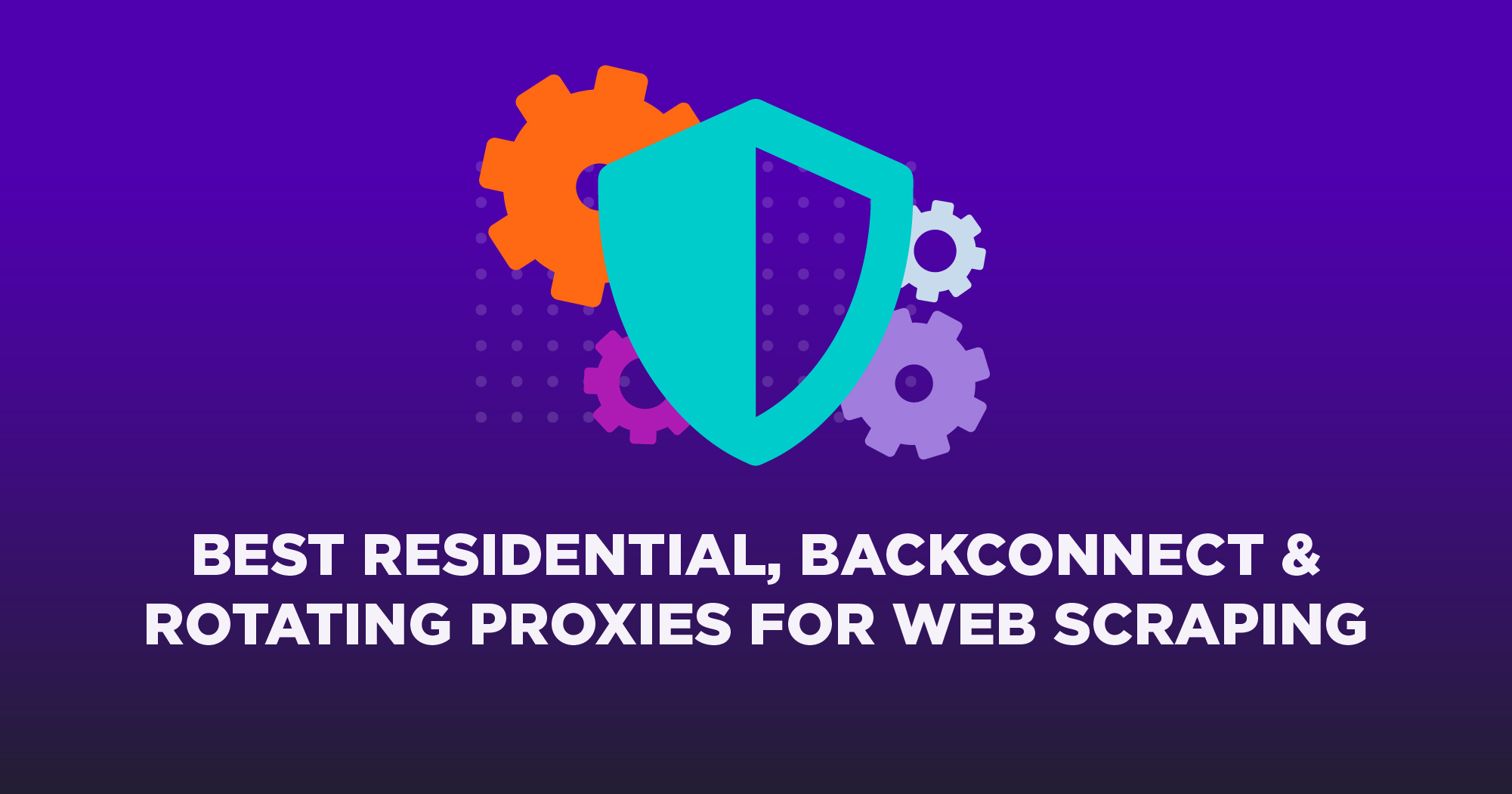10 Residential & Rotating Proxies - Which One Is Best?